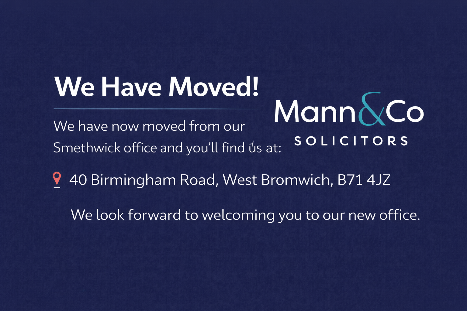 Mann and Co Solicitors has moved to 40 Birmingham Road, West Bromwich, B71 4JZ